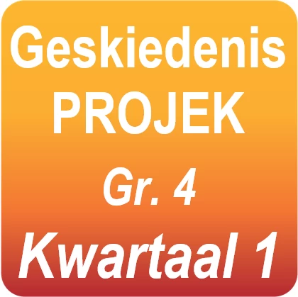 Geskiedenis Projek - Gr.4 - Kwartaal 1