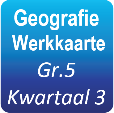 Geografie - Graad 5 - Kwartaal 3 Werkkaarte