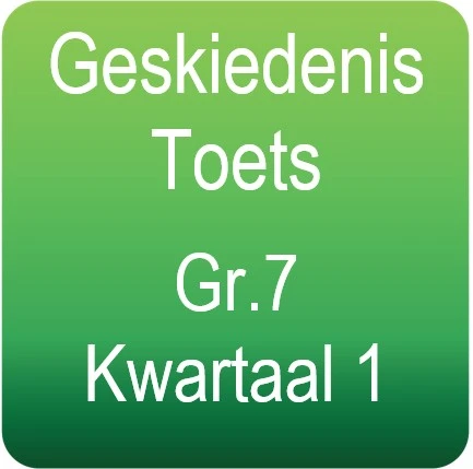 Gr.7 Geskiedenis toets - Kwartaal 1